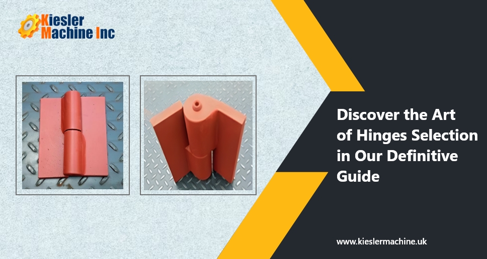 A Definitive Guide to Selecting Industrial Hinges for Every Application